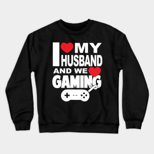 I Love My Husband and We Game Crewneck Sweatshirt